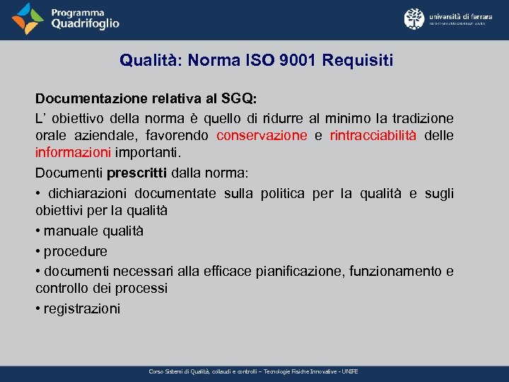 Qualità: Norma ISO 9001 Requisiti Documentazione relativa al SGQ: L’ obiettivo della norma è