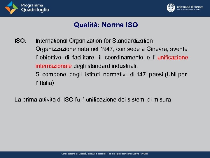 Qualità: Norme ISO: International Organization for Standardization Organizzazione nata nel 1947, con sede a