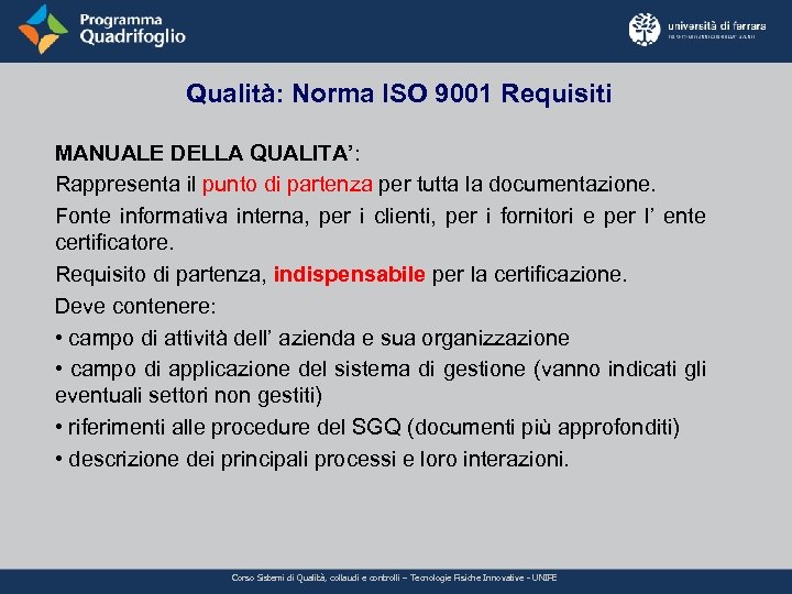 Qualità: Norma ISO 9001 Requisiti MANUALE DELLA QUALITA’: Rappresenta il punto di partenza per