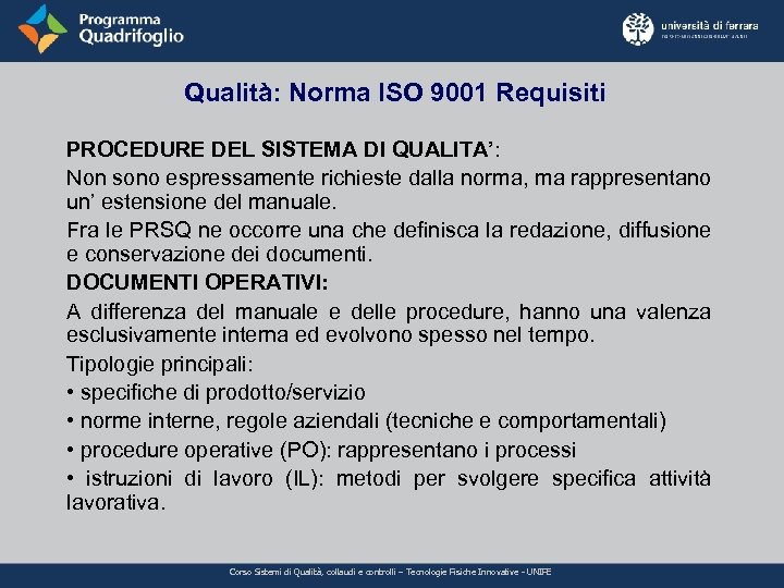 Qualità: Norma ISO 9001 Requisiti PROCEDURE DEL SISTEMA DI QUALITA’: Non sono espressamente richieste