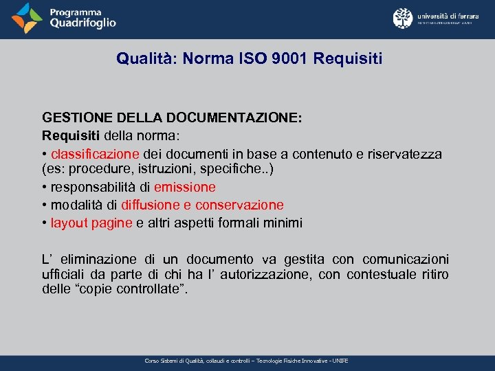 Qualità: Norma ISO 9001 Requisiti GESTIONE DELLA DOCUMENTAZIONE: Requisiti della norma: • classificazione dei