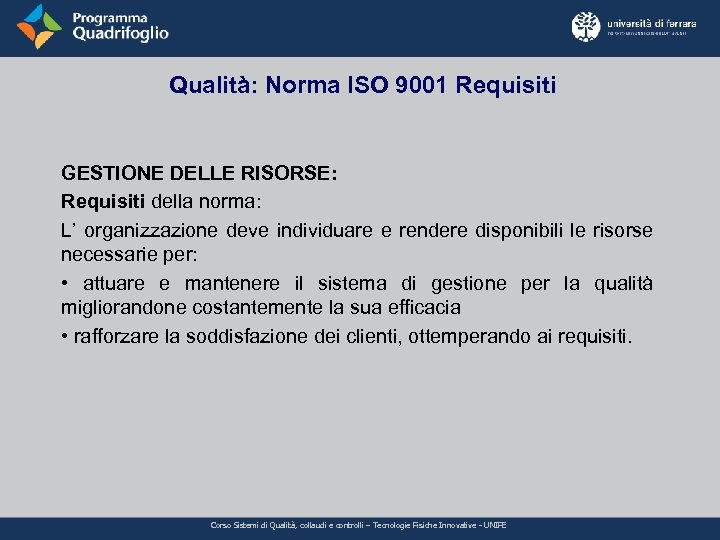 Qualità: Norma ISO 9001 Requisiti GESTIONE DELLE RISORSE: Requisiti della norma: L’ organizzazione deve