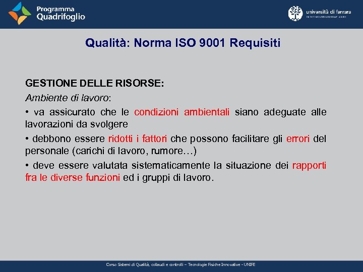 Qualità: Norma ISO 9001 Requisiti GESTIONE DELLE RISORSE: Ambiente di lavoro: • va assicurato