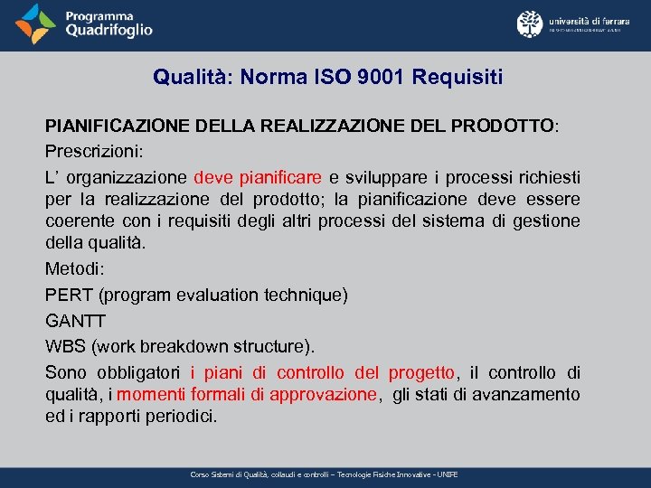 Qualità: Norma ISO 9001 Requisiti PIANIFICAZIONE DELLA REALIZZAZIONE DEL PRODOTTO: Prescrizioni: L’ organizzazione deve