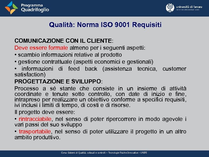 Qualità: Norma ISO 9001 Requisiti COMUNICAZIONE CON IL CLIENTE: Deve essere formale almeno per