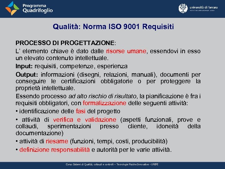 Qualità: Norma ISO 9001 Requisiti PROCESSO DI PROGETTAZIONE: L’ elemento chiave è dato dalle