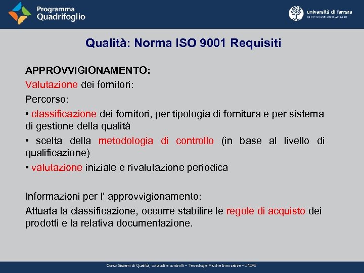 Qualità: Norma ISO 9001 Requisiti APPROVVIGIONAMENTO: Valutazione dei fornitori: Percorso: • classificazione dei fornitori,