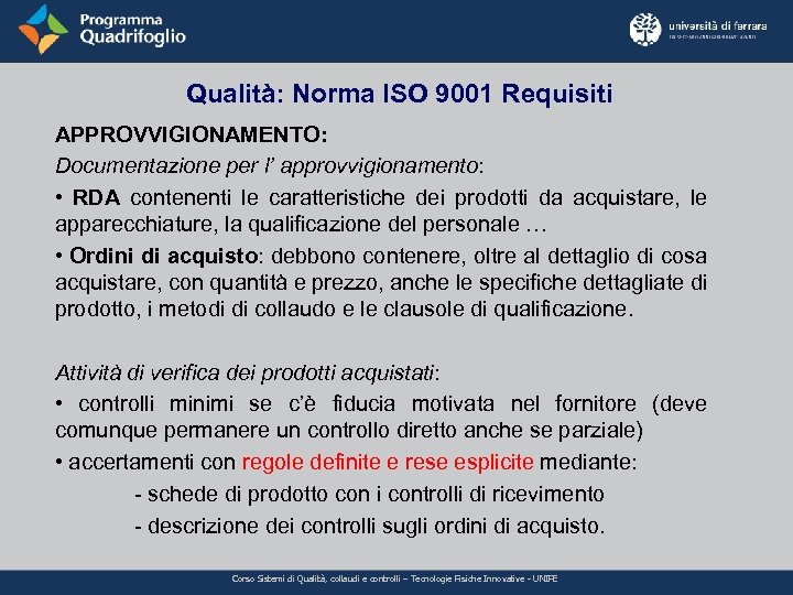 Qualità: Norma ISO 9001 Requisiti APPROVVIGIONAMENTO: Documentazione per l’ approvvigionamento: • RDA contenenti le