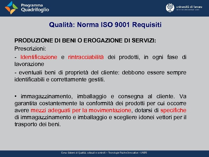 Qualità: Norma ISO 9001 Requisiti PRODUZIONE DI BENI O EROGAZIONE DI SERVIZI: Prescrizioni: -