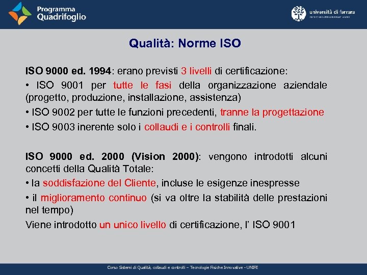 Qualità: Norme ISO 9000 ed. 1994: erano previsti 3 livelli di certificazione: • ISO