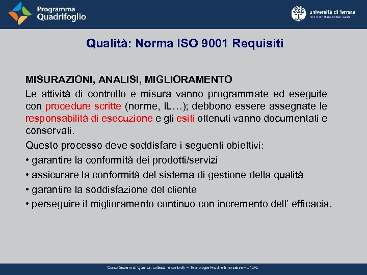 Qualità: Norma ISO 9001 Requisiti MISURAZIONI, ANALISI, MIGLIORAMENTO Le attività di controllo e misura