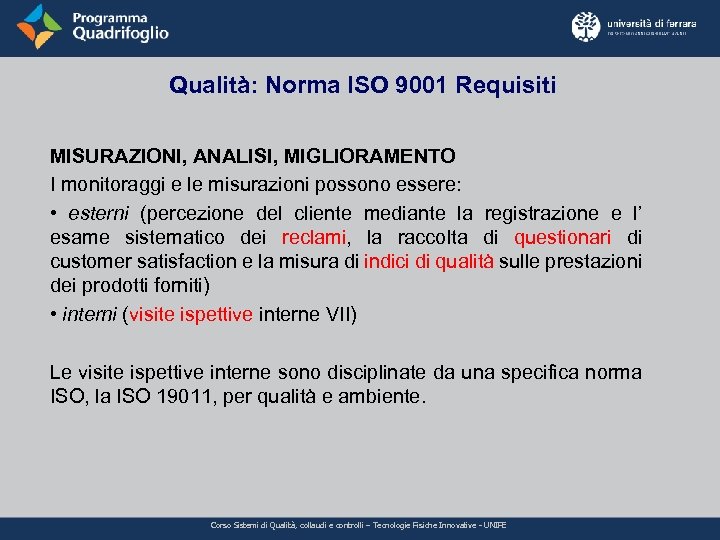 Qualità: Norma ISO 9001 Requisiti MISURAZIONI, ANALISI, MIGLIORAMENTO I monitoraggi e le misurazioni possono