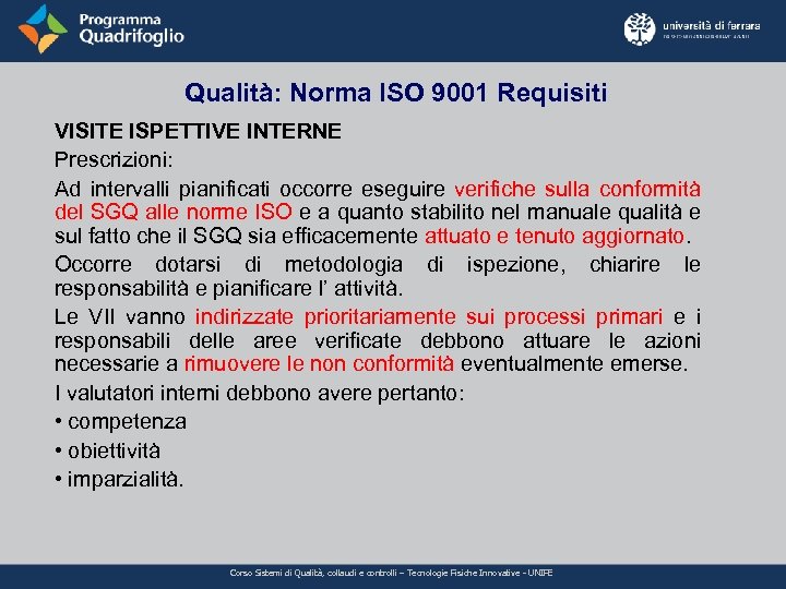 Qualità: Norma ISO 9001 Requisiti VISITE ISPETTIVE INTERNE Prescrizioni: Ad intervalli pianificati occorre eseguire