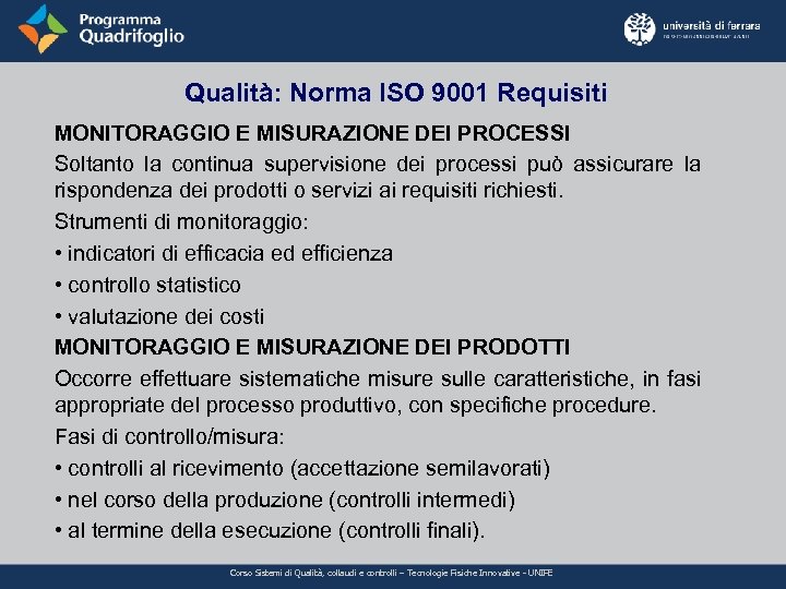 Qualità: Norma ISO 9001 Requisiti MONITORAGGIO E MISURAZIONE DEI PROCESSI Soltanto la continua supervisione