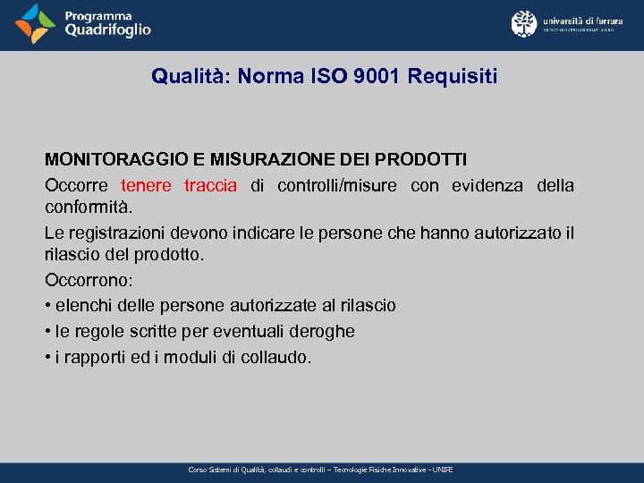 Qualità: Norma ISO 9001 Requisiti MONITORAGGIO E MISURAZIONE DEI PRODOTTI Occorre tenere traccia di