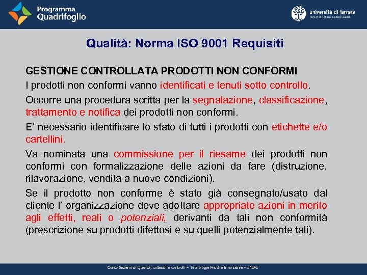 Qualità: Norma ISO 9001 Requisiti GESTIONE CONTROLLATA PRODOTTI NON CONFORMI I prodotti non conformi