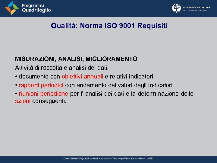 Qualità: Norma ISO 9001 Requisiti MISURAZIONI, ANALISI, MIGLIORAMENTO Attività di raccolta e analisi dei