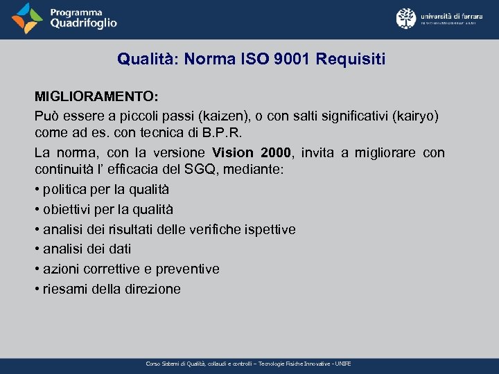 Qualità: Norma ISO 9001 Requisiti MIGLIORAMENTO: Può essere a piccoli passi (kaizen), o con