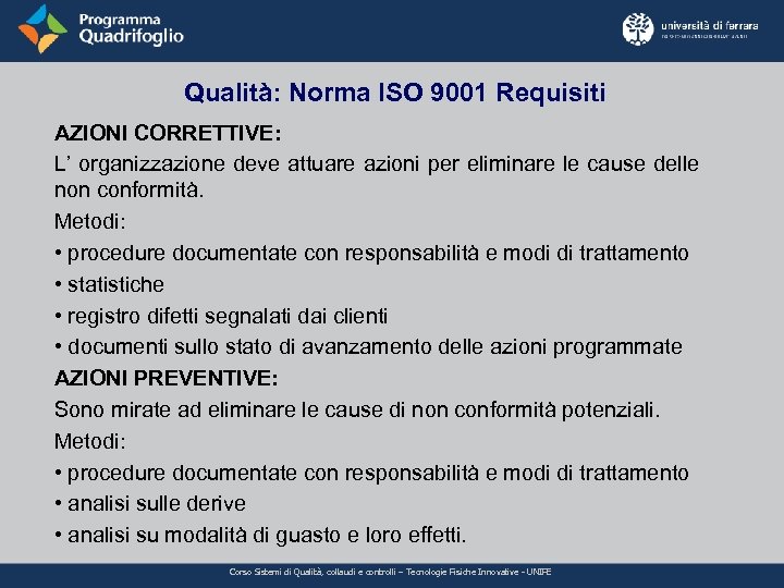 Qualità: Norma ISO 9001 Requisiti AZIONI CORRETTIVE: L’ organizzazione deve attuare azioni per eliminare