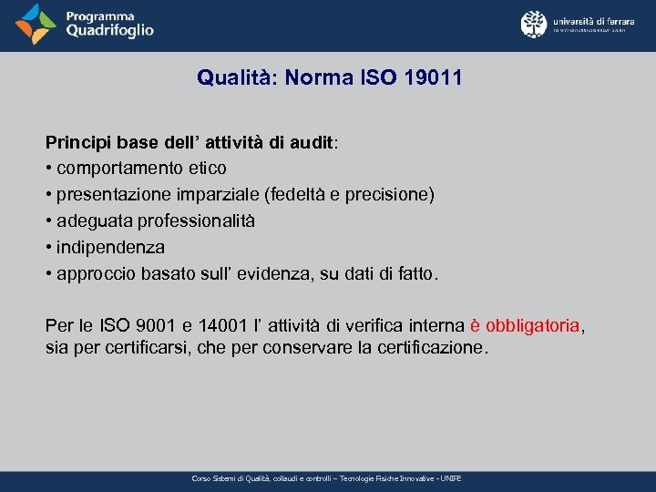 Qualità: Norma ISO 19011 Principi base dell’ attività di audit: • comportamento etico •