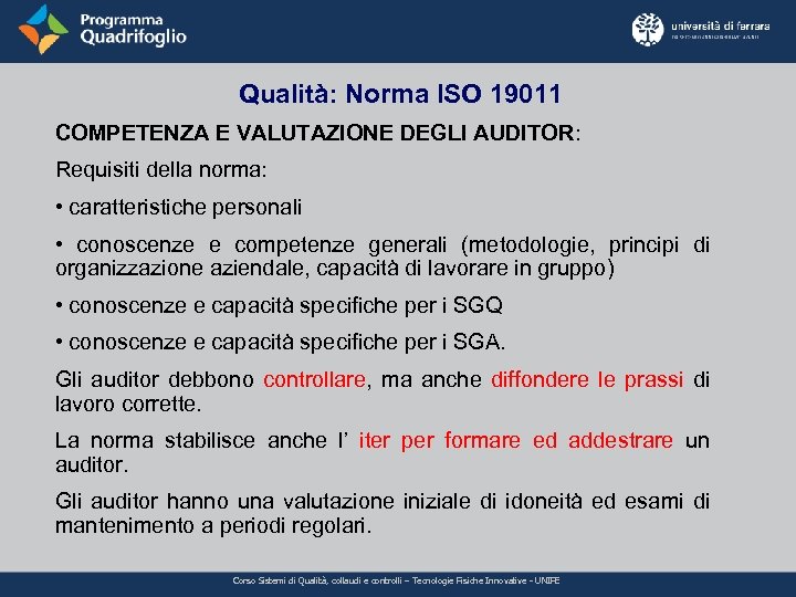 Qualità: Norma ISO 19011 COMPETENZA E VALUTAZIONE DEGLI AUDITOR: Requisiti della norma: • caratteristiche