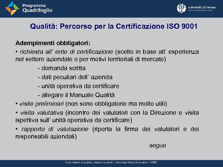 Qualità: Percorso per la Certificazione ISO 9001 Adempimenti obbligatori: • richiesta all’ ente di