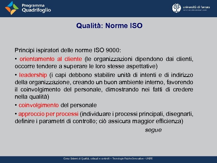 Qualità: Norme ISO Principi ispiratori delle norme ISO 9000: • orientamento al cliente (le