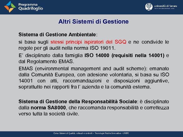 Altri Sistemi di Gestione Sistema di Gestione Ambientale: si basa sugli stessi principi ispiratori