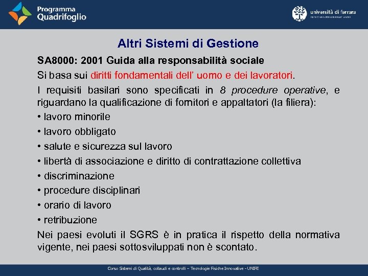 Altri Sistemi di Gestione SA 8000: 2001 Guida alla responsabilità sociale Si basa sui