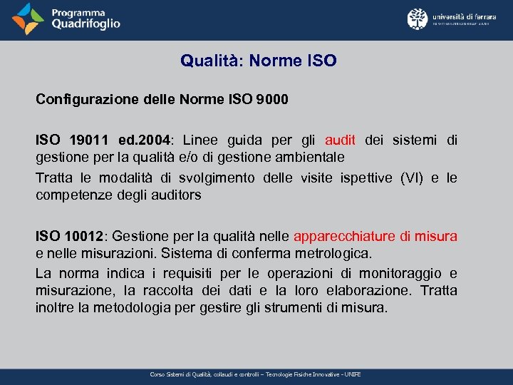 Qualità: Norme ISO Configurazione delle Norme ISO 9000 ISO 19011 ed. 2004: Linee guida