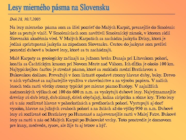 Deň 28, 30. 7. 2005 Na lesy mierneho pásma som sa išiel pozrieť do