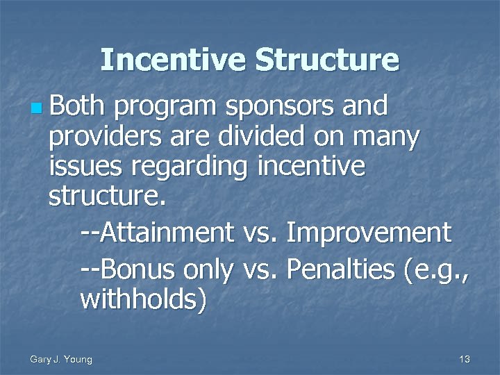 Incentive Structure n Both program sponsors and providers are divided on many issues regarding