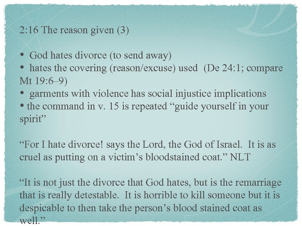 2: 16 The reason given (3) • • God hates divorce (to send away)