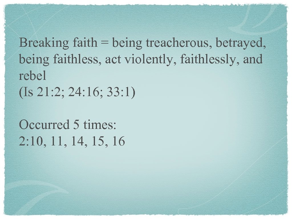 Breaking faith = being treacherous, betrayed, being faithless, act violently, faithlessly, and rebel (Is