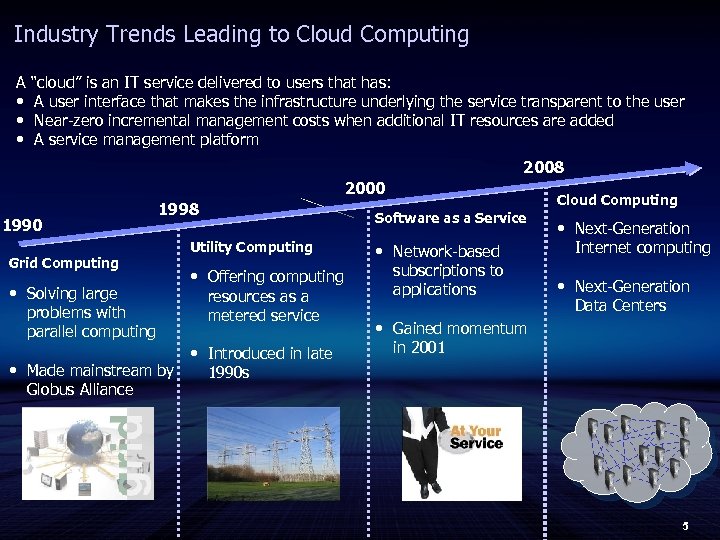Industry Trends Leading to Cloud Computing A • • • “cloud” is an IT