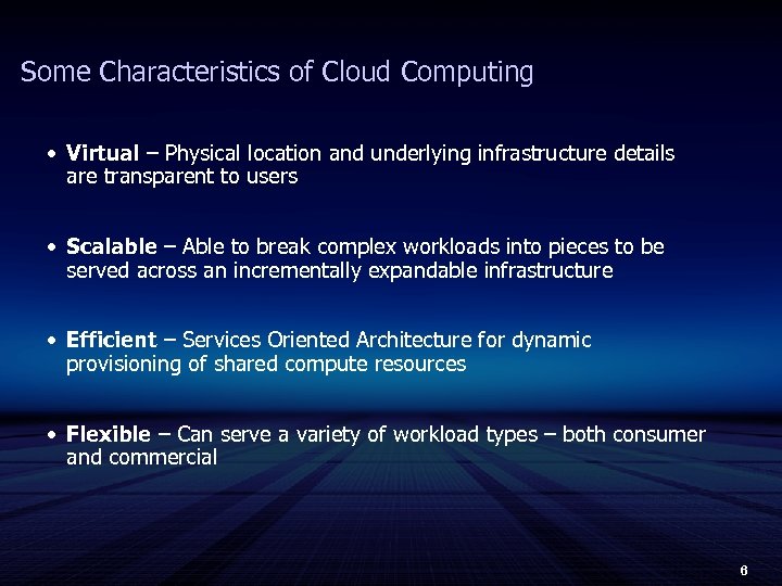 Some Characteristics of Cloud Computing • Virtual – Physical location and underlying infrastructure details