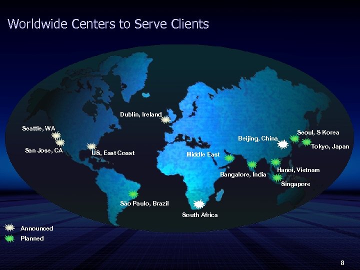 Worldwide Centers to Serve Clients Dublin, Ireland Seattle, WA Beijing, China San Jose, CA