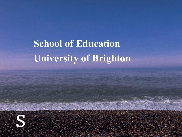 School of Education University of Brighton s 
