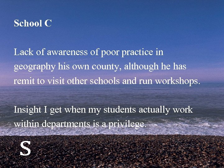 School C Lack of awareness of poor practice in geography his own county, although