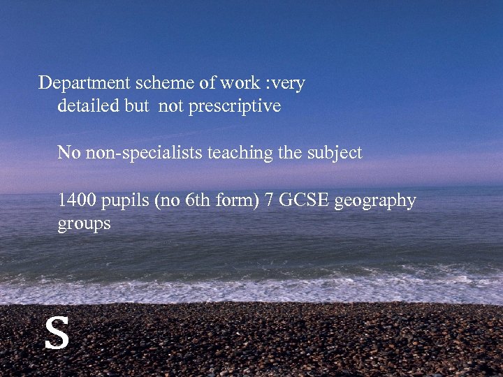 Department scheme of work : very detailed but not prescriptive No non-specialists teaching the