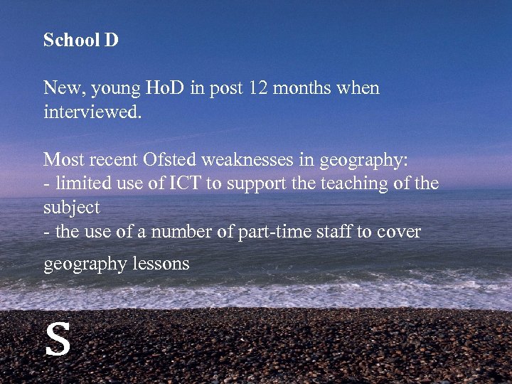 School D New, young Ho. D in post 12 months when interviewed. Most recent