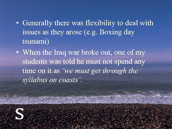  • Generally there was flexibility to deal with issues as they arose (e.