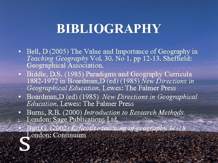 BIBLIOGRAPHY • Bell, D (2005) The Value and Importance of Geography in Teaching Geography