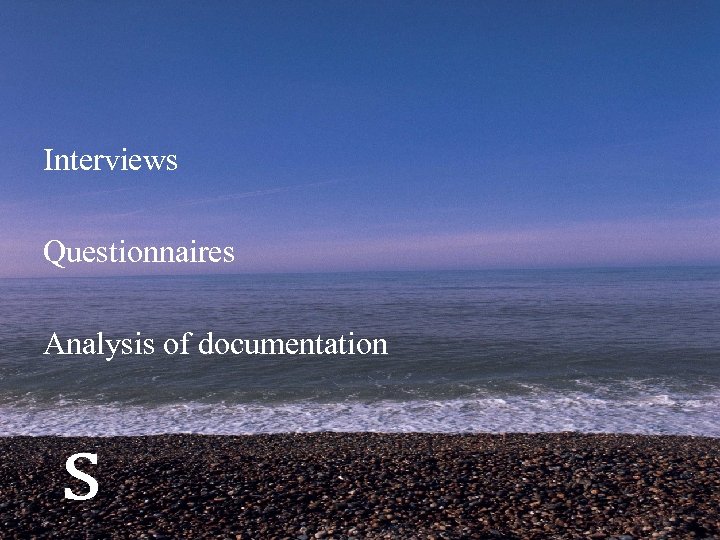 Interviews Questionnaires Analysis of documentation s 