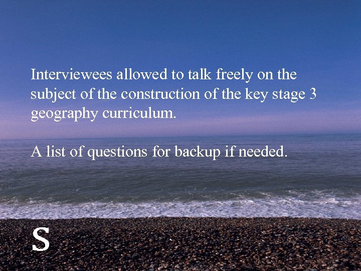 Interviewees allowed to talk freely on the subject of the construction of the key