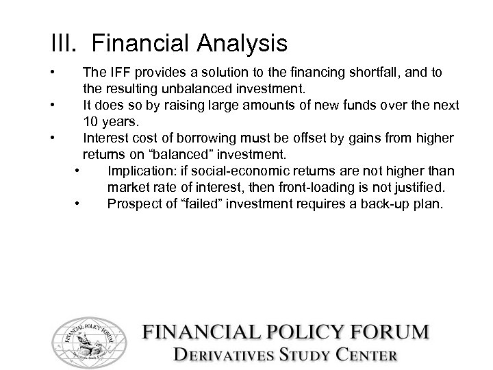 III. Financial Analysis • • • The IFF provides a solution to the financing