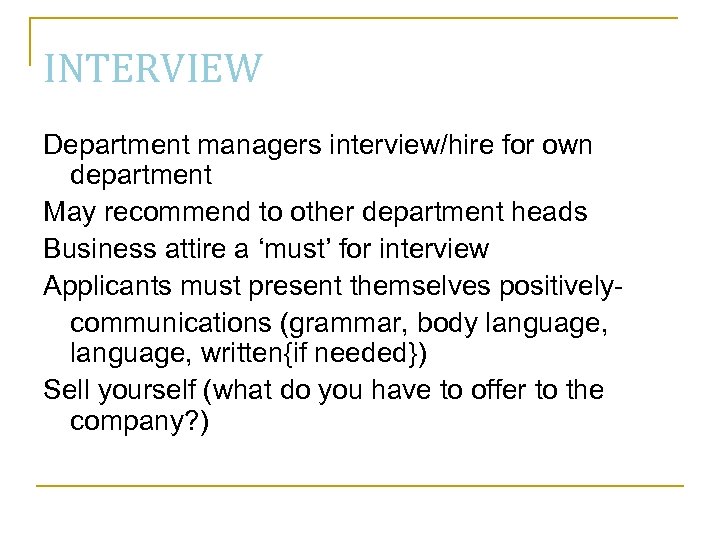 INTERVIEW Department managers interview/hire for own department May recommend to other department heads Business