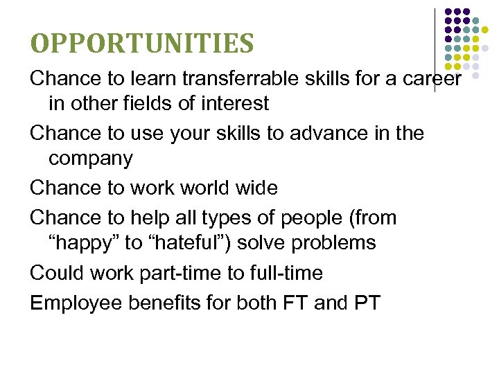 OPPORTUNITIES Chance to learn transferrable skills for a career in other fields of interest