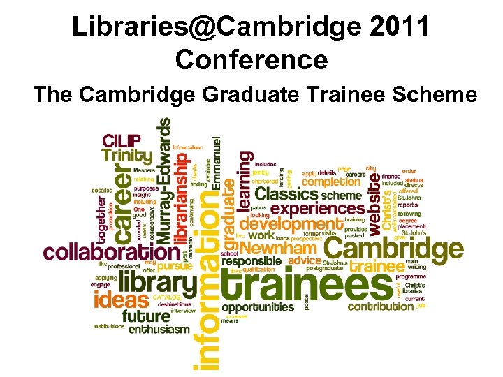 Libraries@Cambridge 2011 Conference The Cambridge Graduate Trainee Scheme 