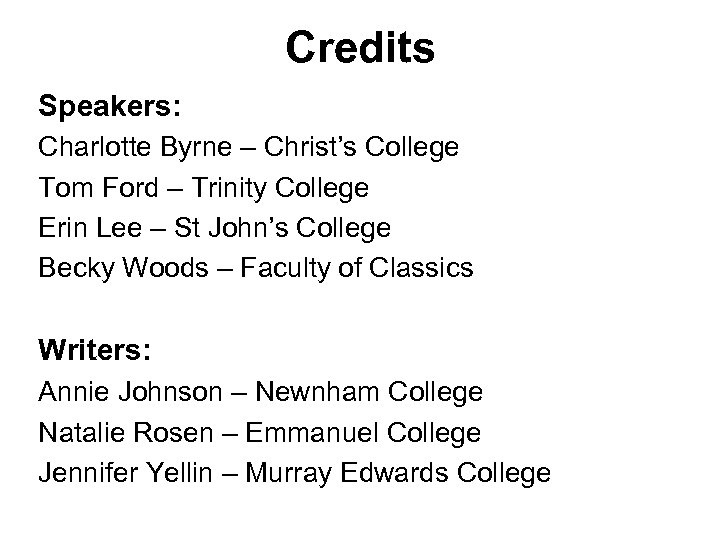 Credits Speakers: Charlotte Byrne – Christ’s College Tom Ford – Trinity College Erin Lee